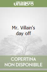 Mr. Villain's day off