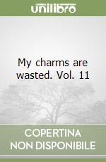 My charms are wasted. Vol. 11 libro