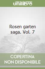 Rosen garten saga. Vol. 7 libro