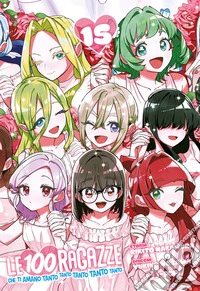 Le 100 ragazze che ti amano tanto tanto tanto tanto tanto. Vol. 15 libro