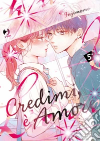 Credimi, è amore. Vol. 5