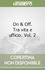 On & Off. Tra vita e ufficio. Vol. 2 libro