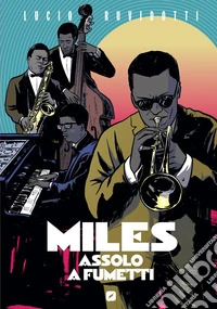 Miles Davis. Assolo a fumetti. Ediz. anniversario libro