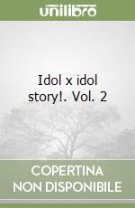 Idol x idol story!. Vol. 2 libro
