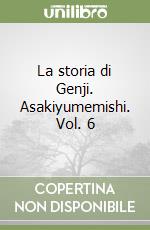 La storia di Genji. Asakiyumemishi. Vol. 6 libro