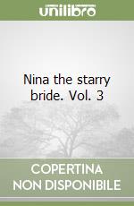 Nina the starry bride. Vol. 3 libro