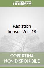 Radiation house. Vol. 18 libro