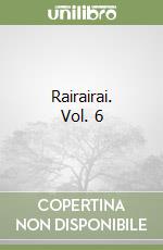 Rairairai. Vol. 6 libro