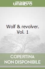 Wolf & revolver. Vol. 1 libro