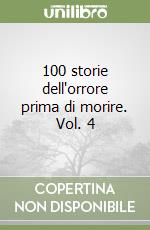 100 storie dell'orrore prima di morire. Vol. 4 libro