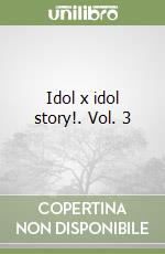 Idol x idol story!. Vol. 3 libro