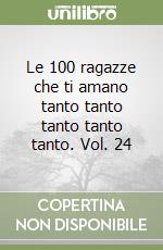 Le 100 ragazze che ti amano tanto tanto tanto tanto tanto. Vol. 24 libro