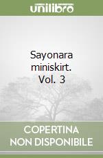 Sayonara miniskirt. Vol. 3 libro