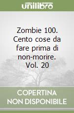 Zombie 100. Cento cose da fare prima di non-morire. Vol. 20 libro