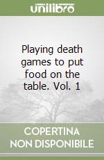 Playing death games to put food on the table. Vol. 1 libro