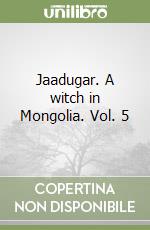 Jaadugar. A witch in Mongolia. Vol. 5 libro