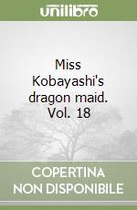 Miss Kobayashi's dragon maid. Vol. 18 libro