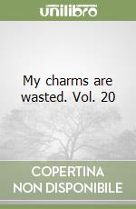 My charms are wasted. Vol. 20 libro