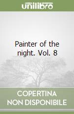 Painter of the night. Vol. 8 libro