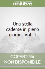 Una stella cadente in pieno giorno. Vol. 1 libro