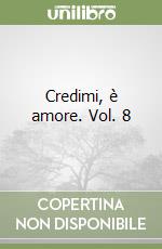 Credimi, è amore. Vol. 8 libro