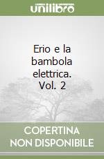 Erio e la bambola elettrica. Vol. 2 libro