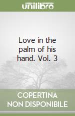 Love in the palm of his hand. Vol. 3 libro