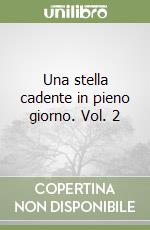 Una stella cadente in pieno giorno. Vol. 2 libro