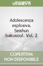 Adolescenza esplosiva. Seishun bakusou!. Vol. 2 libro