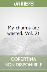My charms are wasted. Vol. 21 libro