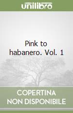 Pink to habanero. Vol. 1 libro