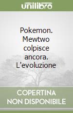 Pokemon. Mewtwo colpisce ancora. L'evoluzione libro