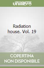 Radiation house. Vol. 19 libro
