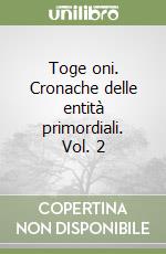 Toge oni. Cronache delle entità primordiali. Vol. 2 libro