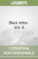 Black letter. Vol. 6