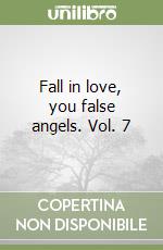 Fall in love, you false angels. Vol. 7 libro