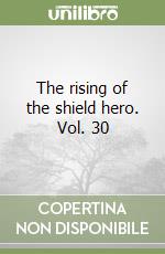 The rising of the shield hero. Vol. 30 libro