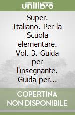 Super. Italiano. Per la Scuola elementare. Vol. 3. Guida per l'insegnante. Guida per l'insegnante libro