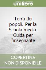 Terra dei popoli. Per la Scuola media. Guida per l'insegnante libro