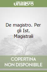 De magistro. Per gli Ist. Magistrali libro