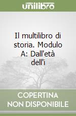 Il multilibro di storia. Modulo A: Dall'età dell'i libro