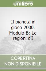 Il pianeta in gioco 2000. Modulo B: Le regioni d'I libro