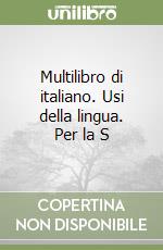 Multilibro di italiano. Usi della lingua. Per la S