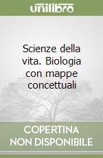 Scienze della vita. Biologia con mappe concettuali libro