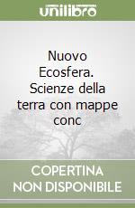 Nuovo Ecosfera. Scienze della terra con mappe conc libro