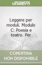 Leggere per moduli. Modulo C: Poesia e teatro. Per libro