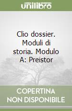 Clio dossier. Moduli di storia. Modulo A: Preistor libro