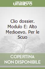 Clio dossier. Modulo E: Alto Medioevo. Per le Scuo libro