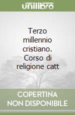 Terzo millennio cristiano. Corso di religione catt libro