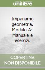 Impariamo geometria. Modulo A: Manuale e esercizi. libro